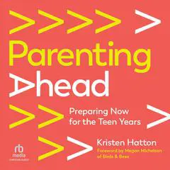 Parenting Ahead: Preparing Now for the Teen Years Audibook, by Kristen Hatton