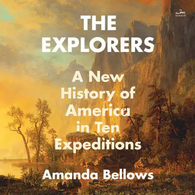The Explorers: A New History of America in Ten Expeditions Audibook, by Amanda Bellows