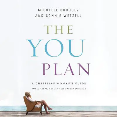 The YOU Plan: A Christian Woman's Guide for a Happy, Healthy Life After Divorce Audibook, by Connie Wetzell
