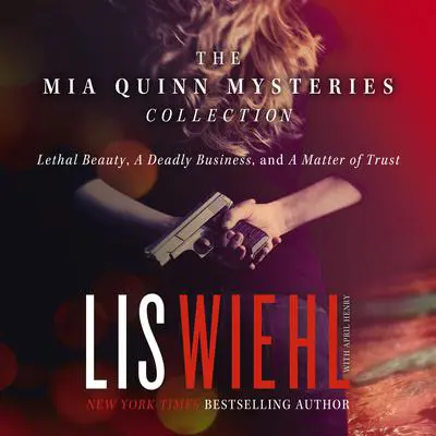 The Mia Quinn Mysteries Collection (Includes Three Novels): Lethal Beauty, A Deadly Business, and A Matter of Trust Audibook, by Lis Wiehl