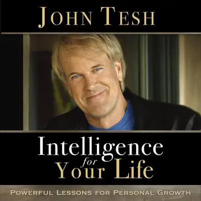 Intelligence for Your Life: Powerful Lessons for Personal Growth Audibook, by John Tesh