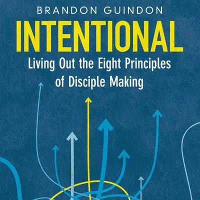 Intentional: Living Out the Eight Principles of Disciple Making Audibook, by Brandon Guindon