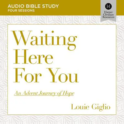 Waiting Here for You: Audio Bible Studies: An Advent Journey of Hope Audibook, by Louie Giglio