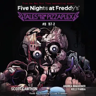 Tales from the Pizzaplex #8: B7-2: An AFK Book (Five Nights at Freddy's) Audibook, by Scott Cawthon