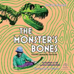 The Monster's Bones (Young Readers Edition): The Discovery of T. Rex and How It Shook Our World Audibook, by David K. Randall