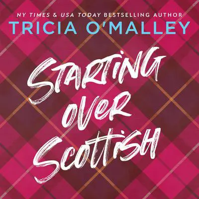 Starting Over Scottish: A Grumpy Sunshine Holiday Romance Audibook, by Tricia O'Malley