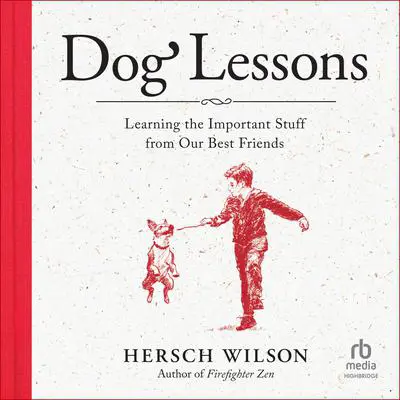 Dog Lessons: Learning the Important Stuff from Our Best Friends Audibook, by Hersch Wilson