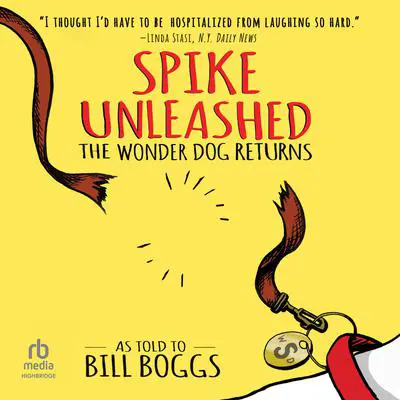 Spike Unleashed: The Wonder Dog Returns: As told to Bill Boggs Audibook, by Bill Boggs