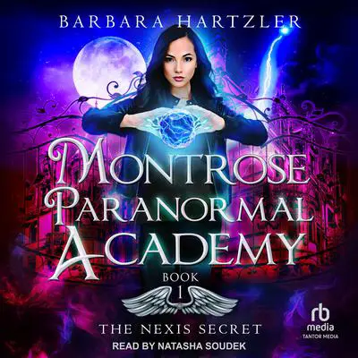 Montrose Paranormal Academy: The Nexis Secret Audibook, by Barbara Hartzler