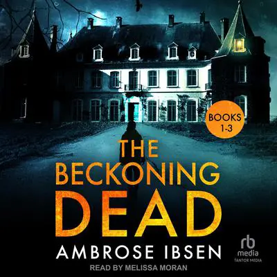The Beckoning Dead: Books 1-3 Audibook, by Ambrose Ibsen