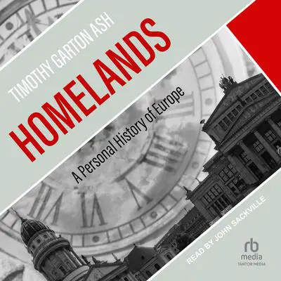 Homelands: A Personal History of Europe Audibook, by Timothy Garton Ash