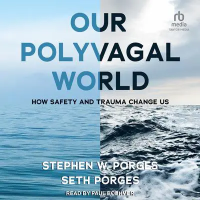 Our Polyvagal World: How Safety and Trauma Change Us Audibook, by Stephen W. Porges