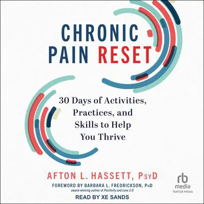 Chronic Pain Reset: 30 Days of Activities, Practices, and Skills to Help You Thrive Audibook, by Afton L. Hassett