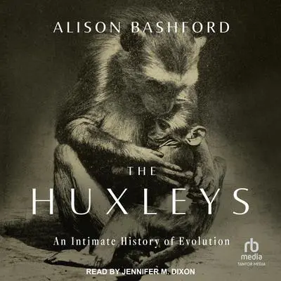 The Huxleys: An Intimate History of Evolution Audibook, by Alison Bashford