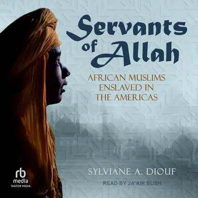 Servants of Allah: African Muslims Enslaved in the Americas Audibook, by Sylviane A. Diouf