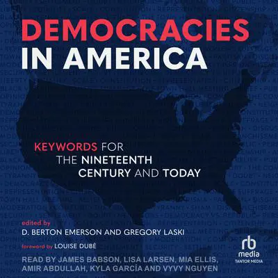 Democracies in America: Keywords for the 19th Century and Today Audibook, by D. Berton Emerson