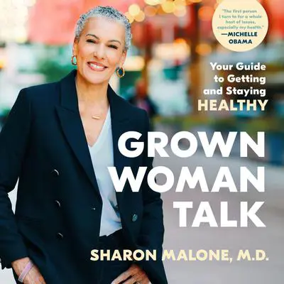 Grown Woman Talk: Your Guide to Getting and Staying Healthy Audibook, by Sharon Malone, M.D.