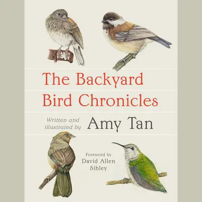 The Backyard Bird Chronicles Audibook, by Amy Tan