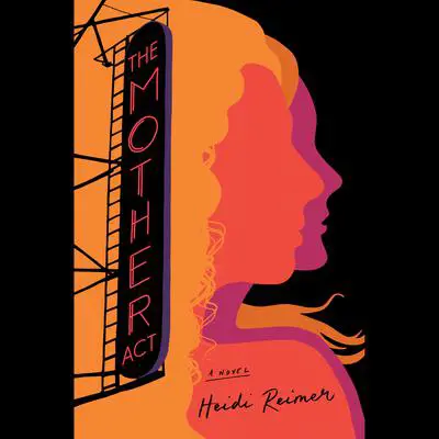 The Mother Act: A Novel Audibook, by Heidi Reimer