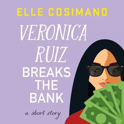 Veronica Ruiz Breaks the Bank: A Short Story Audibook, by Elle Cosimano