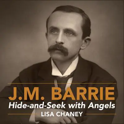Hide-and-Seek with Angels: A Life of J.M. Barrie Audibook, by Lisa Chaney