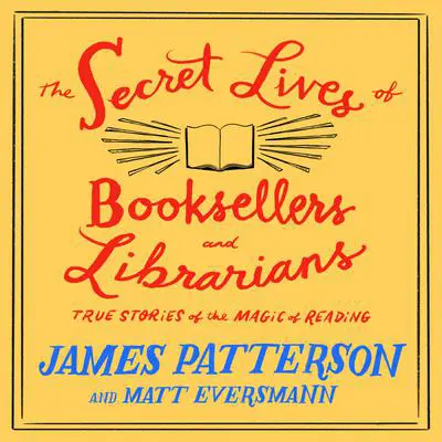 The Secret Lives of Booksellers and Librarians: True Stories of the Magic of Reading Audibook, by James Patterson