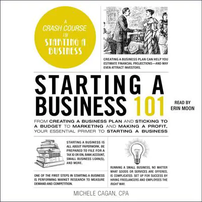 Starting a Business 101: From Creating a Business Plan and Sticking to a Budget to Marketing and Making a Profit, Your Essential Primer to Starting a Business Audibook, by Michele Cagan