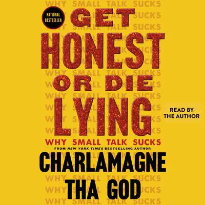 Get Honest or Die Lying: Why Small Talk Sucks Audibook, by Charlamagne Tha God