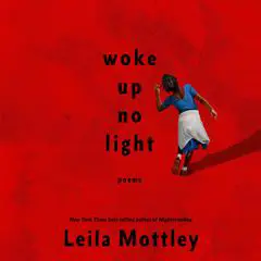 woke up no light: poems Audibook, by Leila Mottley