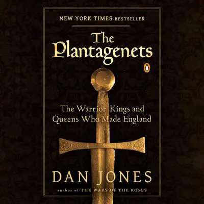 The Plantagenets: The Warrior Kings and Queens Who Made England Audibook, by Dan Jones