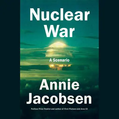Nuclear War: A Scenario Audibook, by Annie Jacobsen