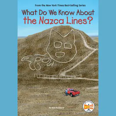What Do We Know About the Nazca Lines? Audibook, by Ben Hubbard
