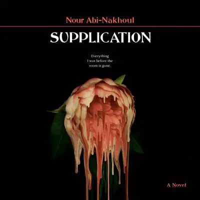 Supplication: A Novel Audibook, by Nour Abi-Nakhoul