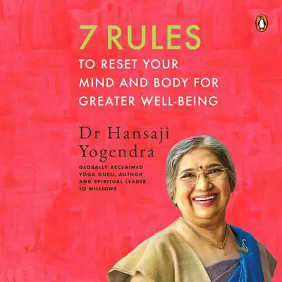 7 Rules to Reset Your Mind and Body for Greater Well-Being Audibook, by Dr Hansaji Yogendra