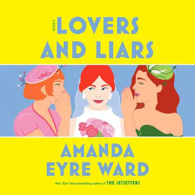 Lovers and Liars: A Novel Audibook, by Amanda Eyre Ward