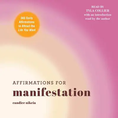 Affirmations for Manifestation: 365 Daily Affirmations to Attract the Life You Want Audibook, by Candice Nikeia