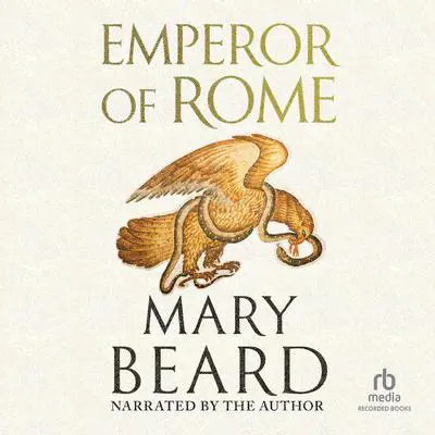 Emperor of Rome: Ruling the Ancient World Audibook, by Mary Beard