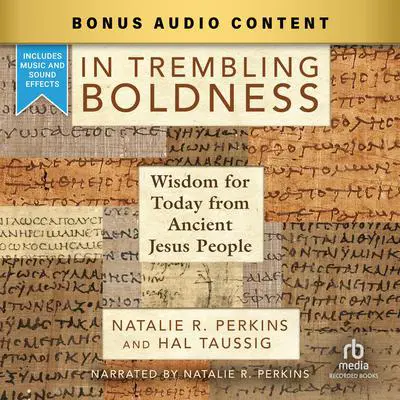 In Trembling Boldness: Wisdom for Today from Ancient Jesus People Audibook, by Natalie R. Perkins