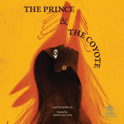 The Prince & The Coyote Audibook, by David Bowles