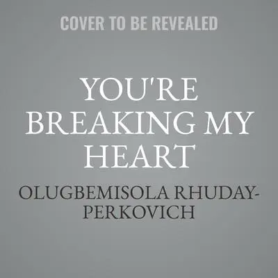 You're Breaking My Heart Audibook, by Olugbemisola Rhuday-Perkovich