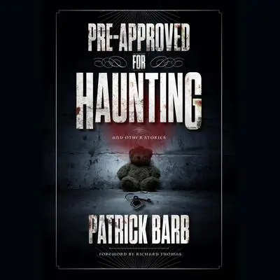 Pre-Approved for Haunting: And Other Stories Audibook, by Patrick Barb