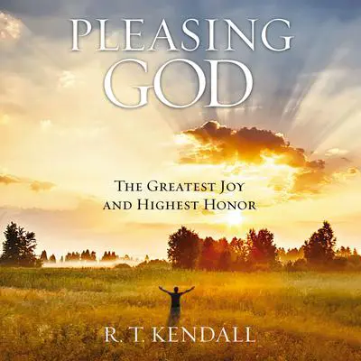 Pleasing God: The Greatest Joy and Highest Honor Audibook, by R. T. Kendall