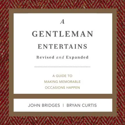 A Gentleman Entertains Revised and Expanded: A Guide to Making Memorable Occasions Happen Audibook, by John Bridges