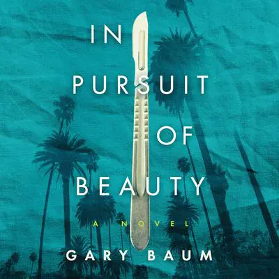In Pursuit of Beauty: A Novel Audibook, by Gary Baum