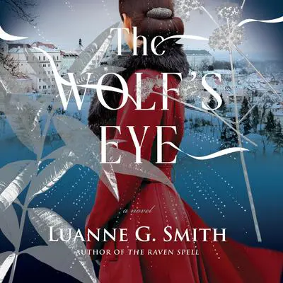 The Wolf's Eye: A Novel Audibook, by Luanne G. Smith