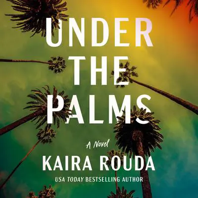 Under the Palms: A Novel Audibook, by Kaira Rouda