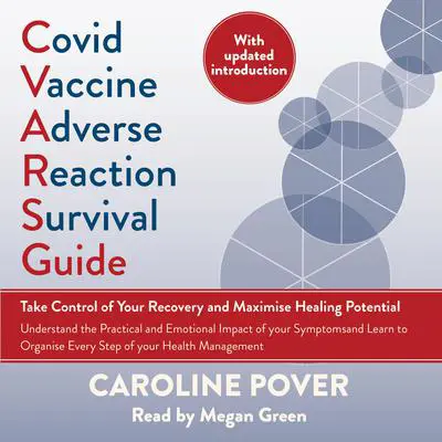 Covid Vaccine Adverse Reaction Survival Guide: Take Control of Your Recovery and Maximise Healing Potential Audibook, by Caroline Pover