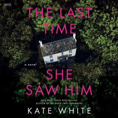 The Last Time She Saw Him: A Novel Audibook, by Kate White