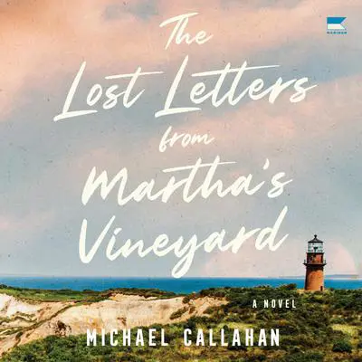 The Lost Letters from Martha's Vineyard: A Novel Audibook, by Michael Callahan