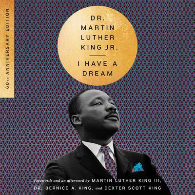 I Have a Dream - 60th Anniversary Edition Audibook, by Martin Luther King